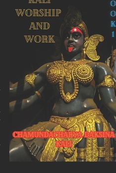Paperback Kali, Worship and Work: Book 1 Book