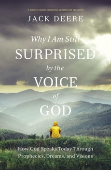 Paperback Why I Am Still Surprised by the Voice of God: How God Speaks Today Through Prophecies, Dreams, and Visions Book