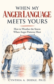 When My Anger Language Meets Yours: How to Weather the Storm When Anger Patterns Meet