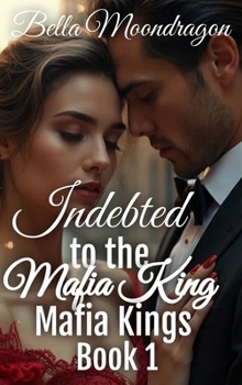 Hardcover Indebted to the Mafia King: Mafia Kings Book 1 Book