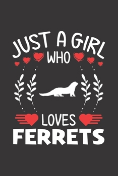 Paperback Just A Girl Who Loves Ferrets: Ferret Lovers Girl Funny Gifts Journal Lined Notebook 6x9 120 Pages Book