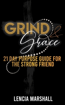 Grind & Grace: 21 Day Purpose Guide for the Strong Friend