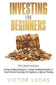 Paperback Investing for Beginners: This Book Includes: Swing Trading Strategies Volume 1, Swing Trading Strategies Volume 2, Stock Market Investing For B Book