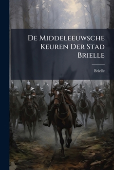 Paperback De Middeleeuwsche Keuren Der Stad Brielle [Dutch] Book