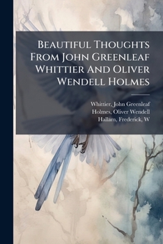 Paperback Beautiful Thoughts From John Greenleaf Whittier And Oliver Wendell Holmes Book