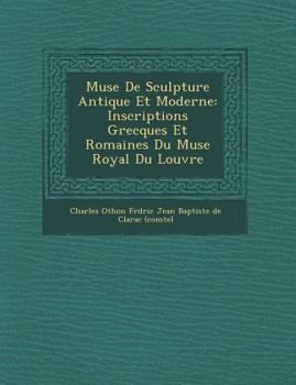 Paperback Mus E de Sculpture Antique Et Moderne: Inscriptions Grecques Et Romaines Du Mus E Royal Du Louvre [French] Book