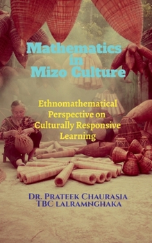 Mathematics in Mizo Culture: Ethnomathematical Perspective on Culturally Responsive Learning