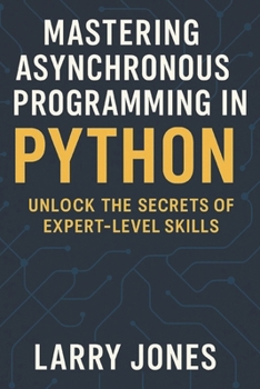 Paperback Mastering Asynchronous Programming in Python: Unlock the Secrets of Expert-Level Skills Book