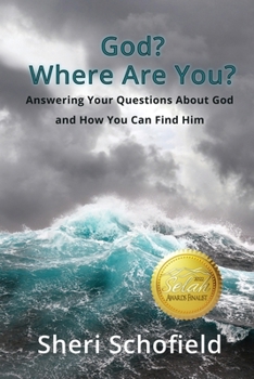 God? Where Are You? : Answering Your Questions about God and How You Can Find Him