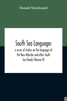 Paperback South Sea Languages, A Series Of Studies On The Languages Of The New Hebrides And Other South Sea Islands (Volume Ii) Book