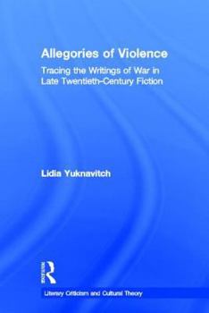 Hardcover Allegories of Violence: Tracing the Writings of War in Late Twentieth-Century Fiction Book