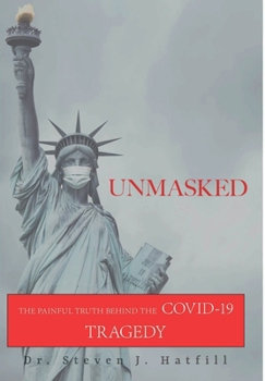 Hardcover Unmasked: The Painful Truth Behind the Covid-19 Tragedy Book