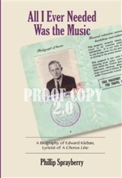 Paperback All I Ever Needed Was the Music: A Biography of Edward Kleban, Lyricist of "A Chorus Line" Book