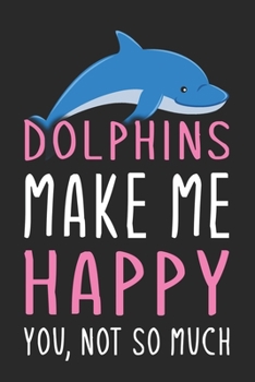 Paperback Dolphins Make Me Happy You, Not So Much: Blank Lined Notebook to Write In for Notes, To Do Lists, Notepad, Journal, Funny Gifts for Dolphins Lover Book