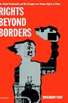 Hardcover Rights Beyond Borders: The Global Community and the Struggle Over Human Rights in China Book