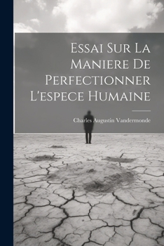 Paperback Essai Sur La Maniere De Perfectionner L'espece Humaine [French] Book