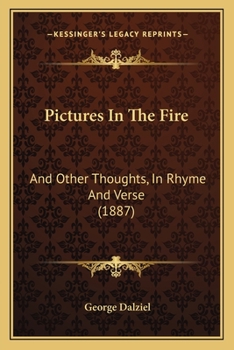 Paperback Pictures In The Fire: And Other Thoughts, In Rhyme And Verse (1887) Book