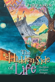 Paperback The Hidden Side of Life: The Effects of Unseen Energies Book