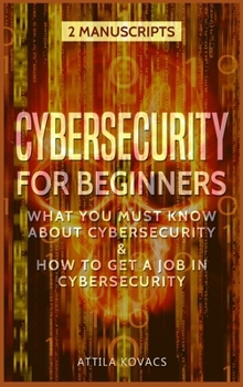 Hardcover Cybersecurity for Beginners: What You Must Know about Cybersecurity & How to Get a Job in Cybersecurity Book