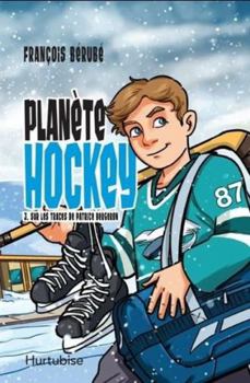 Planète hockey tome 3 Sur les traces de Patrice Bergeron
