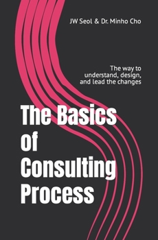 Paperback The Basics of Consulting Process: The way to understand, design, and lead the changes Book