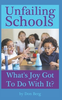 Paperback Unfailing Schools: What's Joy Got To Do With It? Book