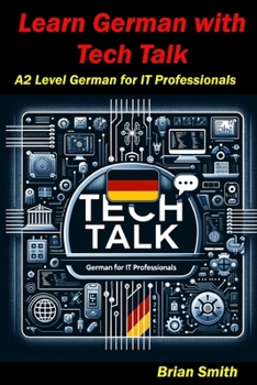 Paperback Learn German with Tech Talk: A2 Level German for IT Professionals [German] Book