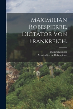 Paperback Maximilian Robespierre, Dictator von Frankreich. [German] Book