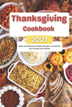 Paperback Thanksgiving Cookbook 2021: Quick and Delicious Holiday Recipes to Cook For Your Family and Friends Book