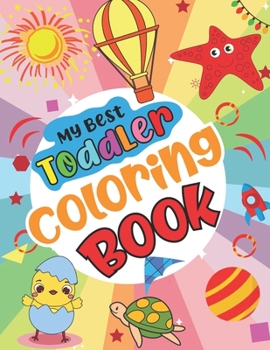 My Best Toddler Coloring Book: Fun And Big My First Jumbo Toddler Colouring Book For Kids Learning And Educational Gift for Toddler Boys and Girls