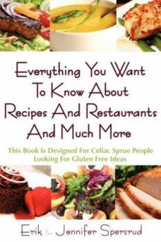 Paperback Everything You Want To Know About Recipes And Restaurants And Much More: This Book Is Designed For Celiac Sprue People Looking For Gluten Free Ideas Book