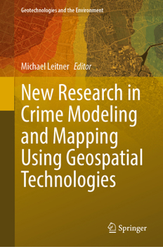 New Research in Crime Modeling and Mapping Using Geospatial Technologies (Geotechnologies and the Environment, 27)