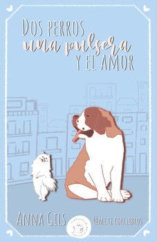 Paperback Dos perros, una pulsera y el amor [Spanish] Book