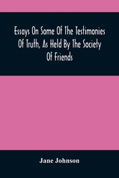 Paperback Essays On Some Of The Testimonies Of Truth, As Held By The Society Of Friends Book