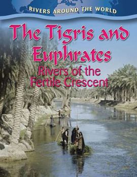 Paperback The Tigris and Euphrates: Rivers of the Fertile Crescent Book