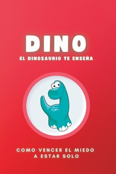 Paperback Dino El Dinosaurio: Como vencer el miedo a estar solo [Spanish] Book