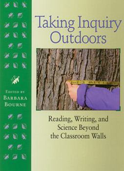 Paperback Taking Inquiry Outdoors: Reading, Writing, and Science Beyond the Classroom Book