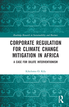 Hardcover Corporate Regulation for Climate Change Mitigation in Africa: A Case for Dilute Interventionism Book