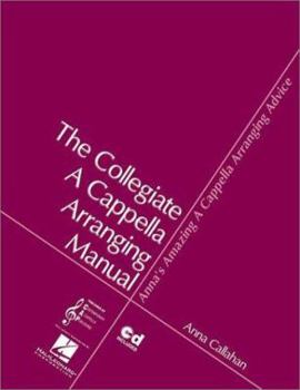 Paperback Anna's Amazing A Cappella Arranging Advice: The Collegiate A Cappella Arranging Manual Book