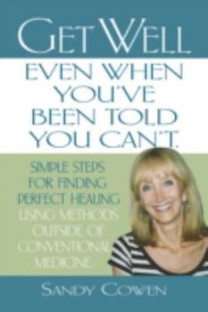 Paperback Get Well - Even When You've Been Told You Can't: Simple Steps for Finding Perfect Healing Using Methods Outside of Conventional Medicine Book