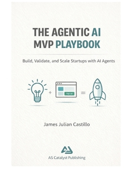 Paperback The Agentic AI MVP Playbook: Helping You Go from Idea to MVP with AI-Powered Leverage Book