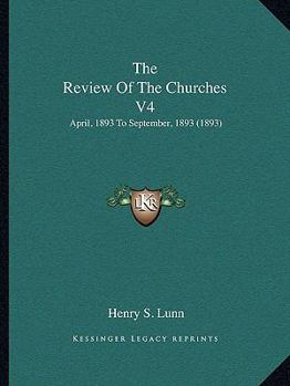 The Review Of The Churches V4: April, 1893 To September, 1893