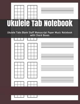 Ukulele Tab Notebook: Ukulele Tabs Blank Staff Manuscript Paper Music Notebook with Chord Boxes