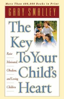 Paperback The Key to Your Child's Heart: Raise Motivated, Obedient, and Loving Children Book