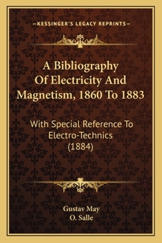 Paperback A Bibliography Of Electricity And Magnetism, 1860 To 1883: With Special Reference To Electro-Technics (1884) Book