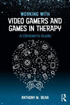 Paperback Working with Video Gamers and Games in Therapy: A Clinician's Guide Book