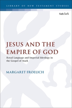 Paperback Jesus and the Empire of God: Royal Language and Imperial Ideology in the Gospel of Mark Book