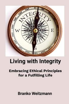 Living with Integrity: Embracing Ethical Principles for a Fulfilling Life