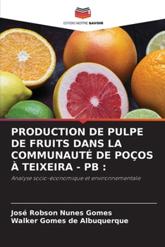 Production de Pulpe de Fruits Dans La Communauté de Poços À Teixeira - PB (French Edition)