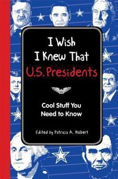 Hardcover I Wish I Knew That: U.S. Presidents: Cool Stuff You Need to Know Book
